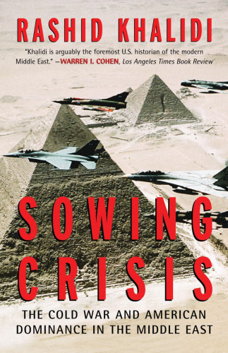 Sowing Crisis: The Cold War and American Dominance in the Middle East