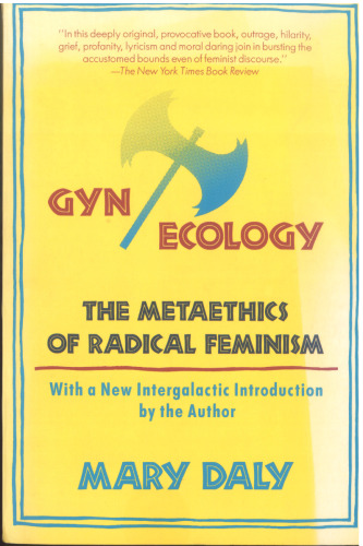 Gyn Ecology: The Metaethics of Radical Feminism
