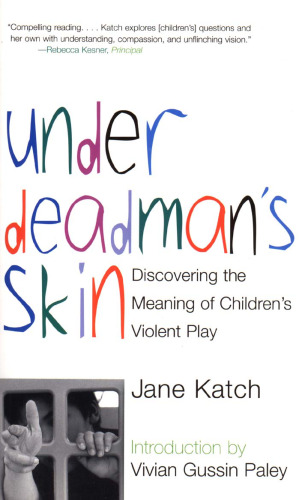 Under Deadman's Skin: Discovering the Meaning of Children's Violent Play
