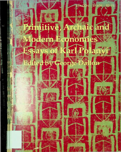 Primitive, Archaic, and Modern Economies; essays of Karl Polanyi