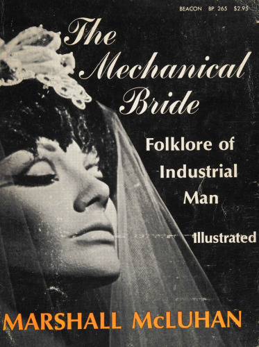 The Mechanical Bride: Folklore of Industrial Man
