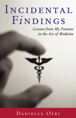 Incidental Findings: Lessons from My Patients in the Art of Medicine