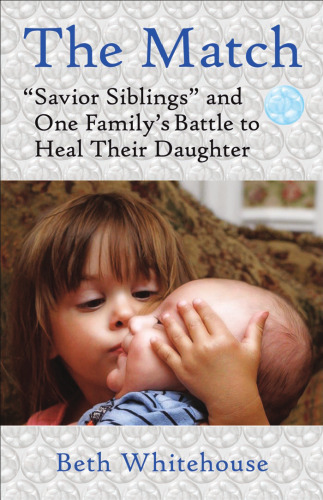 The Match: Savior Siblings and One Family's Battle to Heal Their Daughter