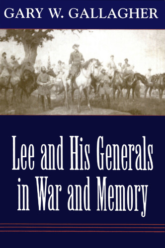 Lee and His Generals in War and Memory