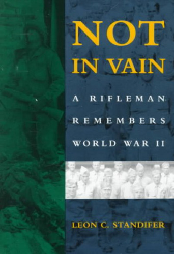 Not in Vain: A Rifleman Remembers World War II
