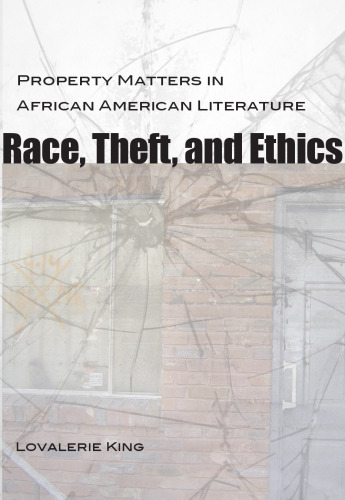 Race, Theft, and Ethics: Property Matters in African American Literature