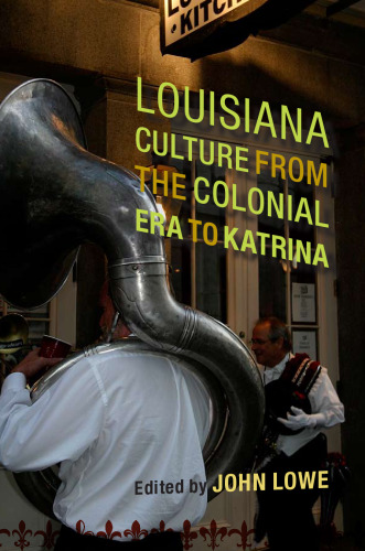 Louisiana Culture from the Colonial Era to Katrina (Southern Literary Studies)