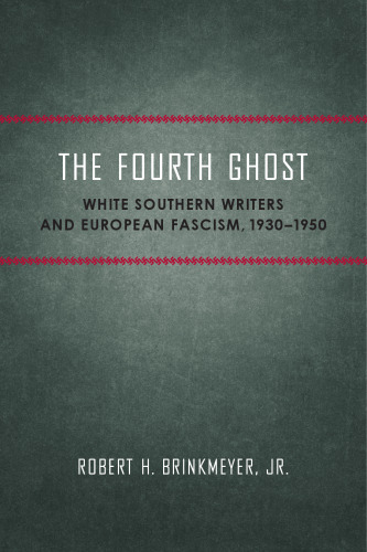 The Fourth Ghost: White Southern Writers and European Fascism, 1930-1950 (Southern Literary Studies)
