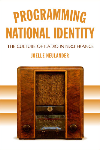 Programming National Identity: The Culture of Radio in 1930s France