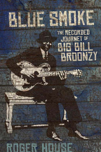 Blue Smoke: The Recorded Journey of Big Bill Broonzy