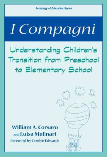 I Compagni: Understanding Children's Transition from Preschool to Elementary School (Sociology of Education Series (New York, N.Y.).)