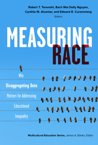 Measuring Race: Why Disaggregating Data Matters for Addressing Educational Inequality (Multicultural Education Series)