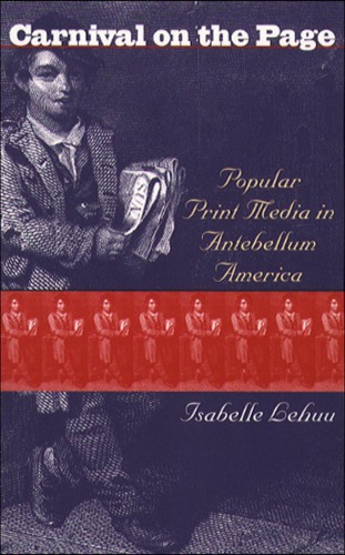 Carnival on the Page: Popular Print Media in Antebellum America