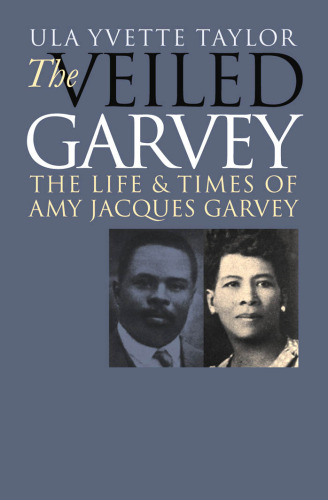 The Veiled Garvey: The Life and Times of Amy Jacques Garvey