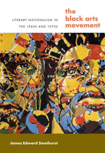 The Black Arts Movement : literary nationalism in the 1960s and 1970s