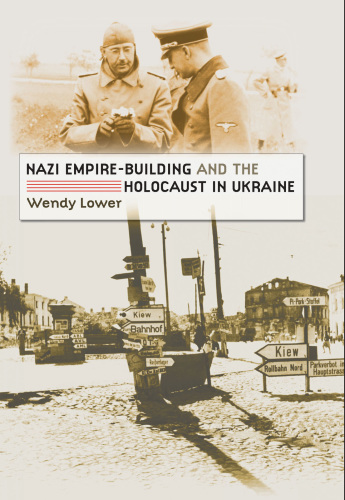 Nazi Empire-Building and the Holocaust in Ukraine