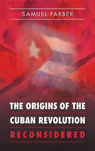 The Origins of the Cuban Revolution Reconsidered