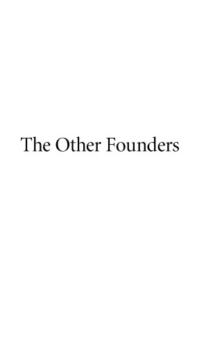 The Other Founders: Anti-Federalism and the Dissenting Tradition in America, 1788-1828