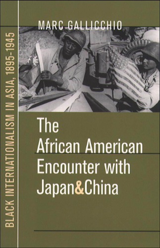 The African American Encounter with Japan and China: Black Internationalism in Asia, 1895-1945