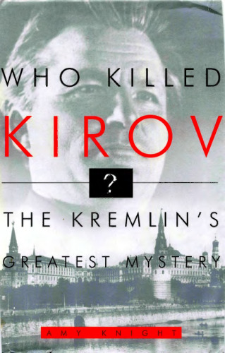 Who Killed Kirov?: The Kremlin's Greatest Mystery