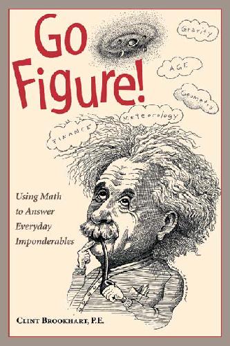 Go Figure. Using Math to Solve Everyday Imponderables