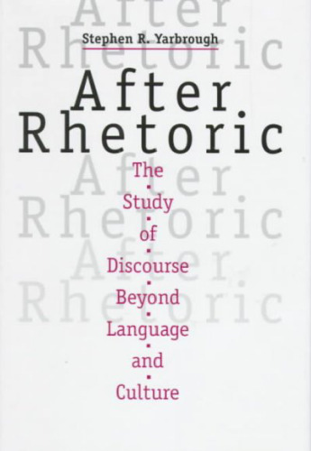 After Rhetoric: The Study of Discourse Beyond Language and Culture