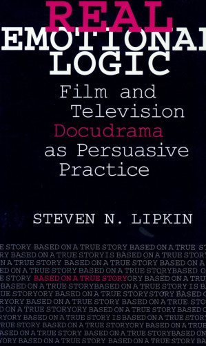 Real Emotional Logic: Film and Television Docudrama as Persuasive Practice
