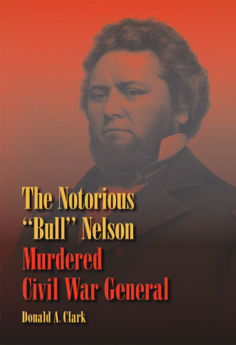 The Notorious "Bull" Nelson: Murdered Civil War General