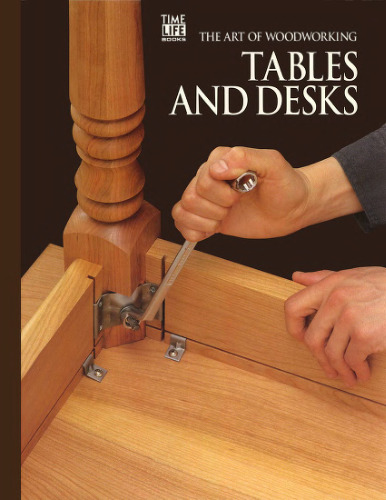 The Art of Woodworking Tables and desks