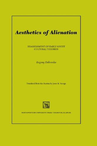 Aesthetics of Alienation: Reassessment of Early Soviet Cultural Theories