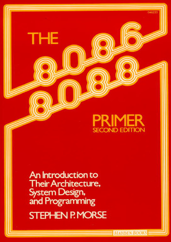 The 8086/8088 Primer - An Introduction to Their Architecture, System Design, and Programming