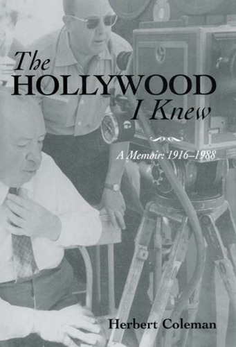The Hollywood I Knew: A Memoir: 1916-1988 (Scarecrow Filmmakers Series)