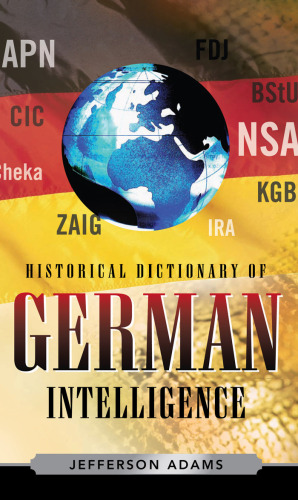 Historical Dictionary of German Intelligence (Historical Dictionaries of Intelligence and CounterIntelligence)