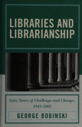Libraries and Librarianship: Sixty Years of Challenge and Change, 1945-2005