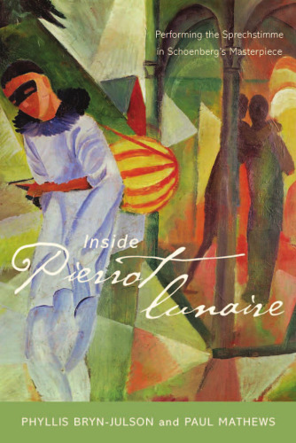 Inside Pierrot lunaire: Performing the Sprechstimme in Schoenberg's Masterpiece