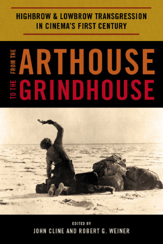 From the Arthouse to the Grindhouse: Highbrow and Lowbrow Transgression in Cinema's First Century