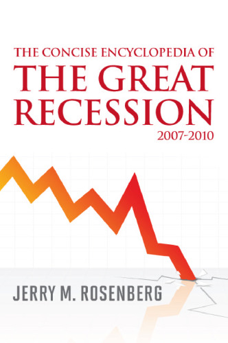 The Concise Encyclopedia of the Great Recession, 2007-2010