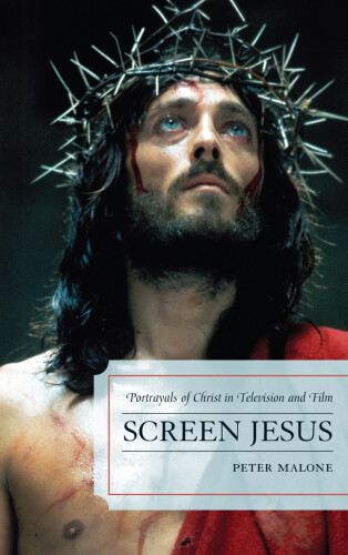 Screen Jesus : portrayals of Christ in television and film