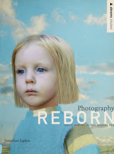 Photography Reborn: Image Making in the Digital Era