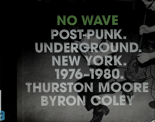 No Wave: Post-Punk. Underground. New York. 1976-1980.