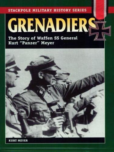 Grenadiers: The Story of Waffen SS General Kurt "Panzer" Meyer
