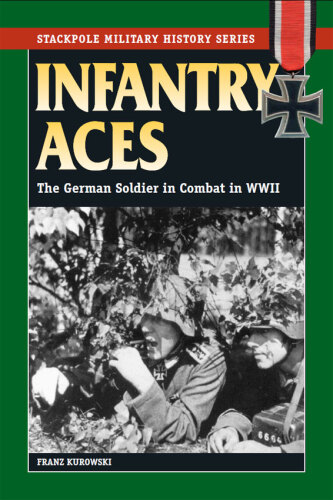 Infantry Aces: The German Soldier in Combat in WWII