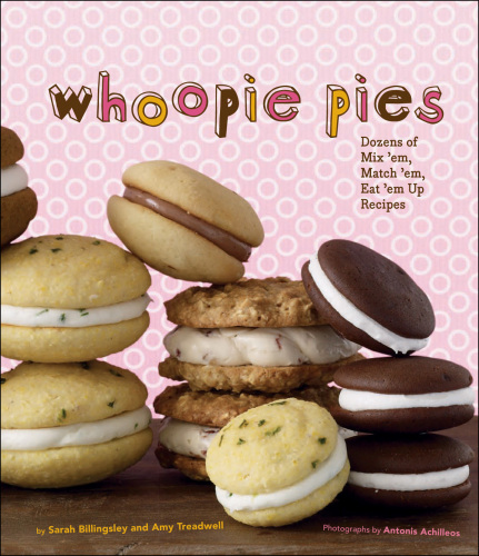 Whoopie Pies : Dozens of Mix 'em, Match 'em, Eat 'em Up Recipes