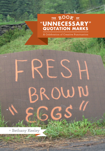 The book of "unnecessary" quotation marks: a celebration of creative punctuation