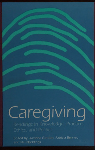 Caregiving: Readings in Knowledge, Practice, Ethics, and Politics