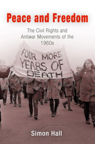 Peace and Freedom: The Civil Rights and Antiwar Movements in the 1960s
