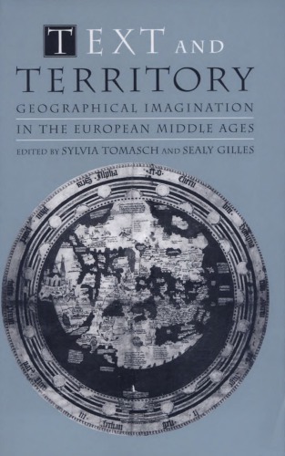 Text And Territory: Geographical Imagination in the European Middle Ages