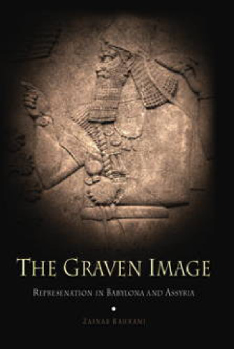 The Graven Image: Representation in Babylonia and Assyria (Archaeology, Culture, and Society)