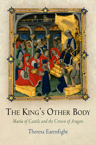 The King's Other Body: Maria of Castile and the Crown of Aragon