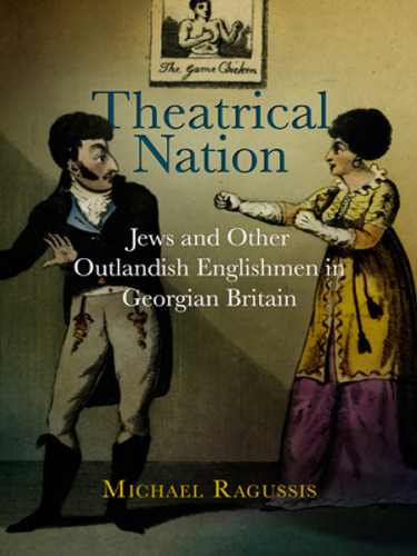 Theatrical Nation: Jews and Other Outlandish Englishmen in Georgian Britain